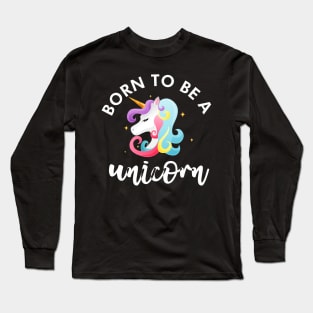 Born to be a unicorn Long Sleeve T-Shirt